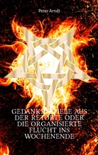 Peter Arndt - Gedankenspiele aus der Retorte oder die organisierte Flucht ins Wochenende