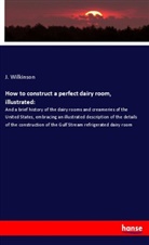 J Wilkinson, J. Wilkinson - How to construct a perfect dairy room, illustrated: