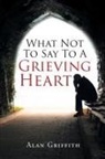 Alan Griffith - What Not To Say To A Grieving Heart