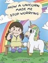 Steve Herman - How A Unicorn Made Me Stop Worrying