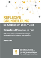 Ulrik Greiner, Ulrike Greiner, Irmtrau Kaiser, Irmtraud Kaiser, Christ Kühberger, Christoph Kühberger... - Reflexive Grundbildung bis zum Ende der Schulpflicht