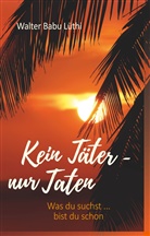 Walter Babu Lüthi - Kein Täter - nur Taten