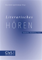 Schenk, Klau Schenk, Klaus Schenk, Ingold Zeisberger - Literarisches Hören. Geschichte - Vermittlung - Praxis
