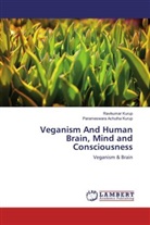 Parameswara Achutha Kurup, Ravikuma Kurup, Ravikumar Kurup - Veganism And Human Brain, Mind and Consciousness