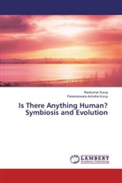 Parameswara Achutha Kurup, Ravikuma Kurup, Ravikumar Kurup - Is There Anything Human? Symbiosis and Evolution