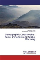Parameswara Achutha Kurup, Ravikuma Kurup, Ravikumar Kurup - Demographic Catastrophe - Racial Dynamics and Global Warming