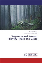 Parameswara Achutha Kurup, Ravikuma Kurup, Ravikumar Kurup - Veganism and Human Identity - Race and Caste