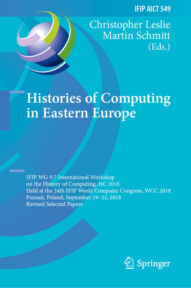 Chris Leslie, Christophe Leslie, Christopher Leslie, Schmitt, Schmitt, … - Histories of Computing in Eastern Europe IFIP WG 9.7 International Workshop on the History of Computing, HC 2018, Held at the 24th IFIP World Computer Congress, WCC 2018, Poznan, Poland, September 19-21, 2018, Revised Selected Papers