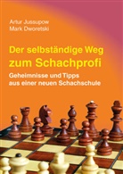 Mark Dworetski, Artu Jussupow, Artur Jussupow - Der selbstständige Weg zum Schachprofi