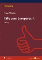 Thomas Fetzer, Kristia Fischer, Kristian Fischer - Fälle zum Europarecht