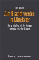 Ines Weßels - Zum Bischof werden im Mittelalter