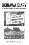Stewart Sell - Okinawa Diary: A Surgeon's View of the Battle of Okinawa. Volume 1