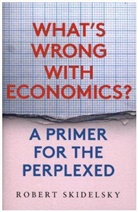 Robert Skidelsky - What''s Wrong With Economics?