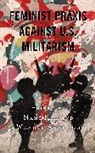 Nami Joh Kim, Wonhee Anne Joh, Joh Wonhee Anne, Nami Kim, Kim Nami - Feminist Praxis Against U.s. Militarism