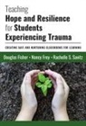 Douglas Fisher, Nancy Frey, Rachelle S Savitz, Rachelle S. Savitz - Teaching Hope and Resilience for Students Experiencing Trauma