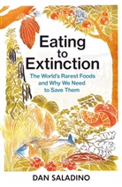 Dan Saladino - Eating to Extinction