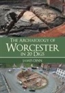 James Dinn - The Archaeology of Worcester in 20 Digs