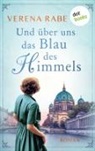 Verena Rabe - Und über uns das Blau des Himmels