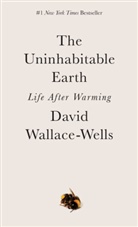David Wallace-Wells - The Uninhabitable Earth