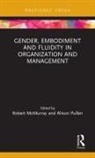 Robert (The York Management School Mcmurray, Robert Pullen Mcmurray, Robert McMurray, McMurray Robert, Alison Pullen, Pullen Alison - Gender, Embodiment and Fluidity in Organization and Management