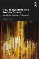 Arabella Kurtz - How to Run Reflective Practice Groups