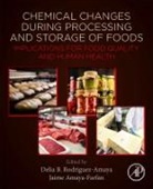 Jaime Amaya-Farfan, Delia Rodriguez-Amaya, Delia B. Rodriguez-Amaya, Jaime Amaya-Farfan, Jaime (University of Campinas Amaya-Farfan, Delia B. Rodriguez-Amaya... - Chemical Changes during Processing and Storage of Foods