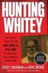 Casey Sherman, Dave Wedge - Hunting Whitey