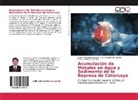 Edwi Huayhua Huamani, Edwin Huayhua Huamani, M, Enrique Mamani Mamani, Juan Manue Tito Humpiri, Juan Manuel Tito Humpiri - Acumulación de Metales en Agua y Sedimento de la Represa de Cotarsaya