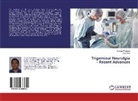 Anju Ghai, Rama Wadhera, Raman Wadhera - Trigeminal Neuralgia - Recent Advances