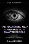 R. J. Anderson - Persuasion, NLP, and How to Analyze People