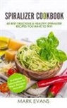 Mark Evans - Spiralizer Cookbook