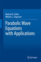 Michael Collins, Michael D Collins, Michael D. Collins, William Siegmann, William L Siegmann, William L. Siegmann - Parabolic Wave Equations with Applications