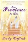 Trudy Colflesh - Too Precious to Die: My Daughter's Journey to Heaven
