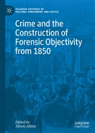 Aliso Adam, Alison Adam - Crime and the Construction of Forensic Objectivity from 1850