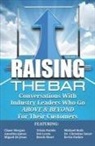 Annelies James, Tricia Parido, Michael Roth - Raising the Bar Volume 2: Conversations with Industry Leaders Who Go ABOVE & BEYOND For Their Customers