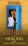 Larose Angela Richardson - Walking in Total Freedom after Healing from Deep Inner Wounds