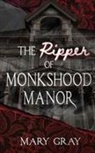 Mary Gray - The Ripper of Monkshood Manor