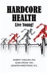 Jennifer Armstrong, Adam Crowe, Robert Yonover - Hardcore Health