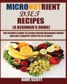 Dave Scott - Micronutrient Diet Recipes (A Beginner's Guide)
