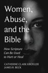 James R Beck, James R. Beck, Catherine Clark Kroeger - Women, Abuse, and the Bible