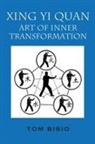 Tom Bisio - Xin Yi Quan : Art of Inner Transformation
