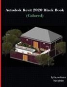 Gaurav Verma, Matt Weber - Autodesk Revit 2020 Black Book (Colored)