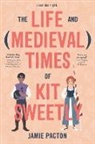 Jamie Pacton - The Life and Medieval Times of Kit Sweetly