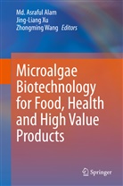 MD Asraful Alam, Md. Asraful Alam, Alam MD Asraful, Alam Md. Asraful, Zhongming Wang, Jing-Lian Xu... - Microalgae Biotechnology for Food, Health and High Value Products