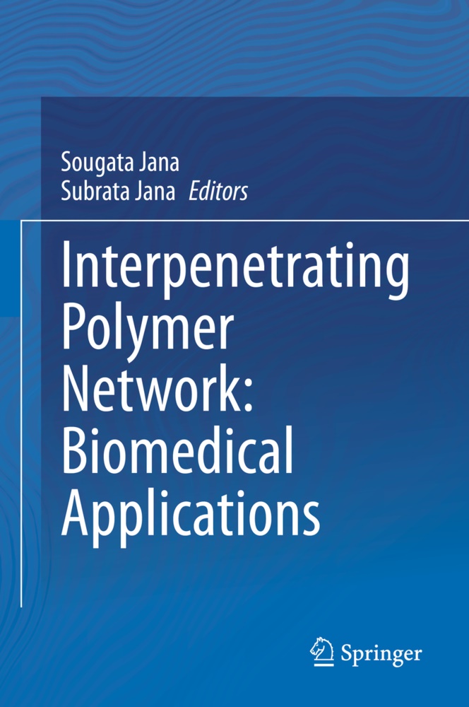 Jana, Jana, Sougat Jana, Sougata Jana, Subrata Jana - Interpenetrating Polymer Network: Biomedical Applications