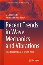 Biswas, Biswas, Paritosh Biswas, Chakraverty, S Chakraverty, S. Chakraverty... - Recent Trends in Wave Mechanics and Vibrations