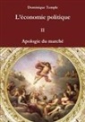 Dominique Temple - L'économie politique II Apologie du marché