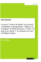 Edwin Espíndola - La nueva "crónica de Indias" en la novela colombiana contemporánea. "Tríptico de la Infamia" de Pablo Montoya y "Ursúa", "El país de la canela" y "La serpiente sin ojos" de William Ospina