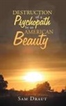 Sam Draut - The Destruction of a Psychopath by an American Beauty