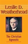 Ann Weatherhead, Leslie D Weatherhead, Leslie D. Weatherhead - Christian Agnostic, the